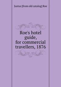 Roe's hotel guide, for commercial travellers, 1876