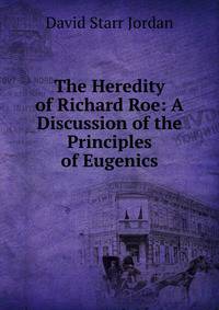 The Heredity of Richard Roe: A Discussion of the Principles of Eugenics