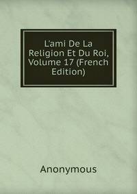 L'ami De La Religion Et Du Roi, Volume 17 (French Edition)