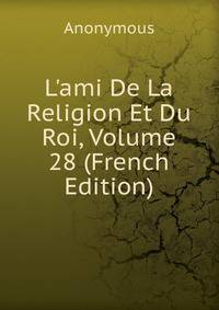 L'ami De La Religion Et Du Roi, Volume 28 (French Edition)