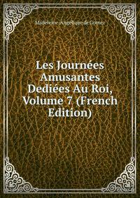 Les Journees Amusantes Dediees Au Roi, Volume 7 (French Edition)