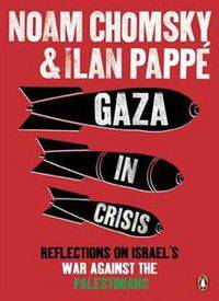 Gaza in Crisis: Reflections on Israel's War Against the Palestinians. by Noam Chomsky and Ilan Papp