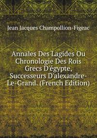 Annales Des Lagides Ou Chronologie Des Rois Grecs D'?gypte, Successeurs D'alexandre-Le-Grand. (French Edition)