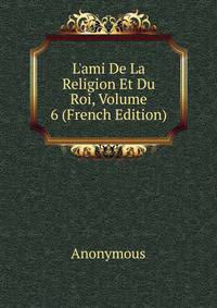 L'ami De La Religion Et Du Roi, Volume 6 (French Edition)