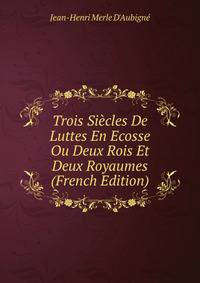 Trois Siecles De Luttes En Ecosse Ou Deux Rois Et Deux Royaumes (French Edition)