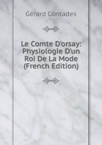 Le Comte D'orsay: Physiologie D'un Roi De La Mode (French Edition)