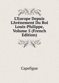L'Europe Depuis L'Av?nement Du Roi Louis-Philippe, Volume 5 (French Edition)