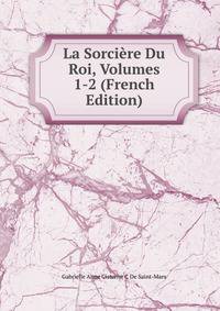 La Sorciere Du Roi, Volumes 1-2 (French Edition)