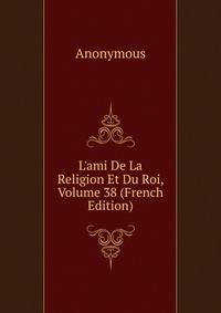 L'ami De La Religion Et Du Roi, Volume 38 (French Edition)