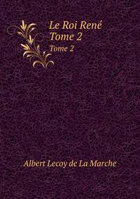 Le Roi Ren. Tome 2