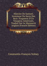 Histoire De Samuel, Inventeur Du Sacre Des Rois: Fragment D'Un Voyageur Am?ricain, Traduit Sur Le Manuscrit Anglais (French Edition)