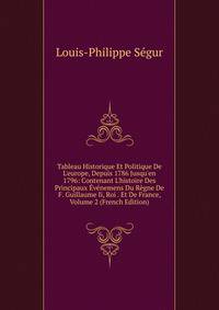 Tableau Historique Et Politique De L'europe, Depuis 1786 Jusqu'en 1796: Contenant L'histoire Des Principaux ?v?nemens Du R?gne De F. Guillaume Ii, Roi . Et De France, Volume 2 (French Edition)