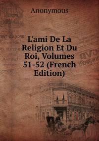L'ami De La Religion Et Du Roi, Volumes 51-52 (French Edition)