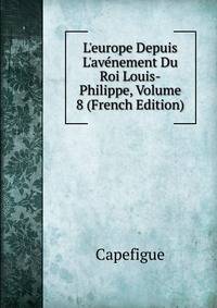 L'europe Depuis L'av?nement Du Roi Louis-Philippe, Volume 8 (French Edition)