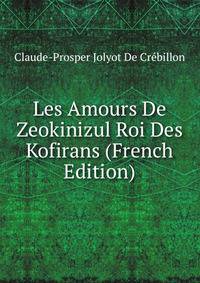Les Amours De Zeokinizul Roi Des Kofirans (French Edition)