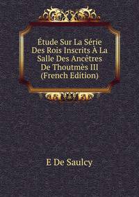 Etude Sur La Serie Des Rois Inscrits A La Salle Des Ancetres De Thoutmes III (French Edition)
