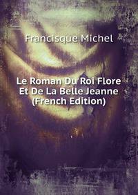 Le Roman Du Roi Flore Et De La Belle Jeanne (French Edition)