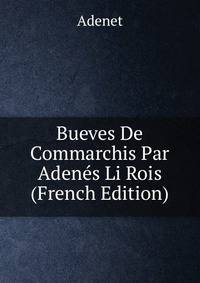 Bueves De Commarchis Par Adenes Li Rois (French Edition)