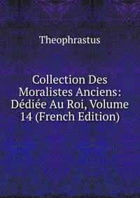 Collection Des Moralistes Anciens: Dediee Au Roi, Volume 14 (French Edition)