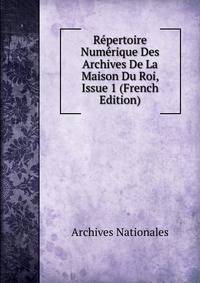 Repertoire Numerique Des Archives De La Maison Du Roi, Issue 1 (French Edition)