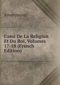 L'ami De La Religion Et Du Roi, Volumes 17-18 (French Edition)