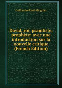 David, roi, psamliste, prophete: avec une introduction sur la nouvelle critique (French Edition)