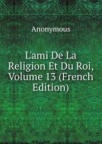 L'ami De La Religion Et Du Roi, Volume 13 (French Edition)