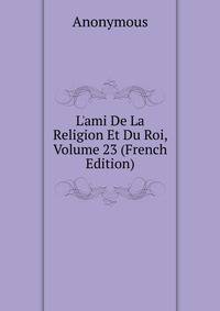 L'ami De La Religion Et Du Roi, Volume 23 (French Edition)