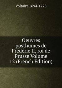 Oeuvres posthumes de Frederic II, roi de Prusse Volume 12 (French Edition)