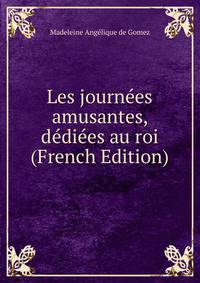 Les journees amusantes, dediees au roi (French Edition)