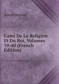 L'ami De La Religion Et Du Roi, Volumes 39-40 (French Edition)