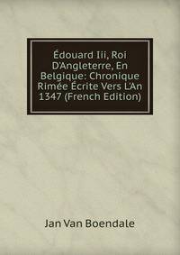?douard Iii, Roi D'Angleterre, En Belgique: Chronique Rim?e ?crite Vers L'An 1347 (French Edition)
