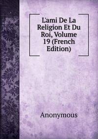 L'ami De La Religion Et Du Roi, Volume 19 (French Edition)