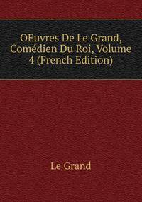 OEuvres De Le Grand, Comedien Du Roi, Volume 4 (French Edition)