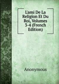L'ami De La Religion Et Du Roi, Volumes 3-4 (French Edition)