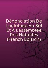 D?nonciation De L'agiotage Au Roi Et ? L'assembl?e Des Notables (French Edition)