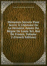 M?moires Secrets Pour Servir ? L'histoire De La Derni?re Ann?e Du R?gne De Louis Xvi, Roi De France, Volume 2 (French Edition)
