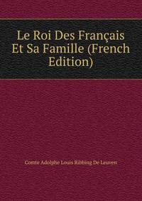 Le Roi Des Francais Et Sa Famille (French Edition)