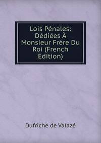 Lois Penales: Dediees A Monsieur Frere Du Roi (French Edition)