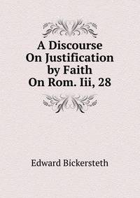 A Discourse On Justification by Faith On Rom. Iii, 28.