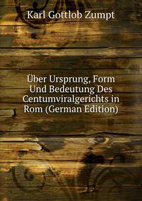 Uber Ursprung, Form Und Bedeutung Des Centumviralgerichts in Rom (German Edition)