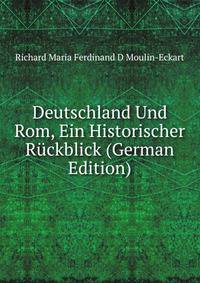Deutschland Und Rom, Ein Historischer Ruckblick (German Edition)