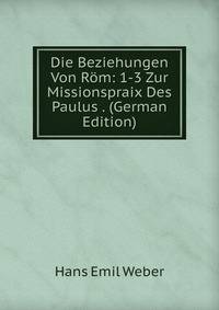 Die Beziehungen Von Rom: 1-3 Zur Missionspraix Des Paulus . (German Edition)