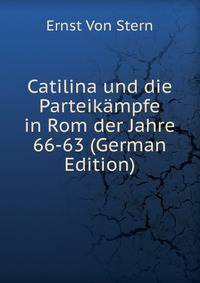 Catilina und die Parteikampfe in Rom der Jahre 66-63 (German Edition)