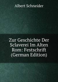 Zur Geschichte Der Sclaverei Im Alten Rom: Festschrift (German Edition)