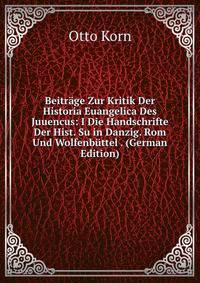 Beitrage Zur Kritik Der Historia Euangelica Des Juuencus: I Die Handschrifte Der Hist. Su in Danzig. Rom Und Wolfenbuttel . (German Edition)