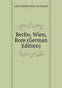 Berlin, Wien, Rom (German Edition)