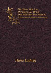 Die Stiere Von Rom ; Der Stern Des Orsini ; Das Mdchen Von Nettuno. Borgia-roman-trilogie In Einem Band