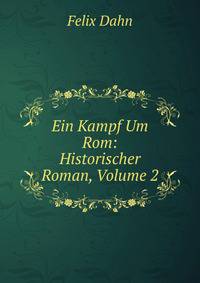 Ein Kampf Um Rom: Historischer Roman, Volume 2