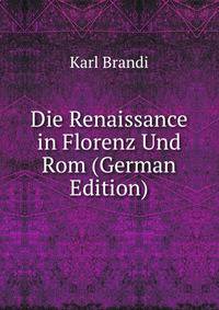 Die Renaissance in Florenz Und Rom (German Edition)